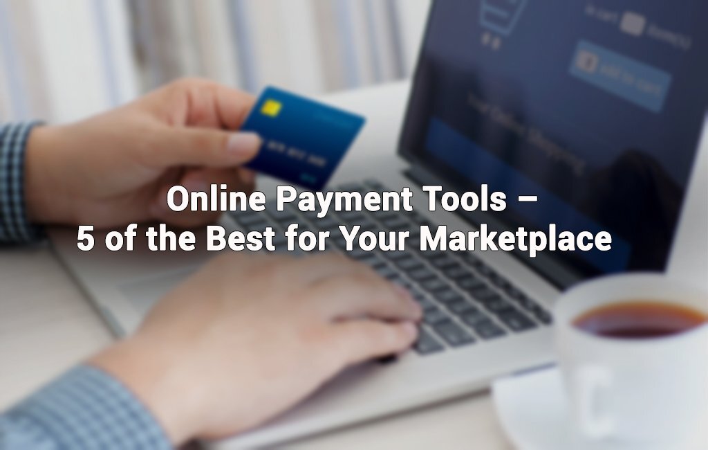 Online Payment Tools - 5 Of The Best For Your Marketplace  Online Payment Tools - Of The Best For Your Marketplace photo